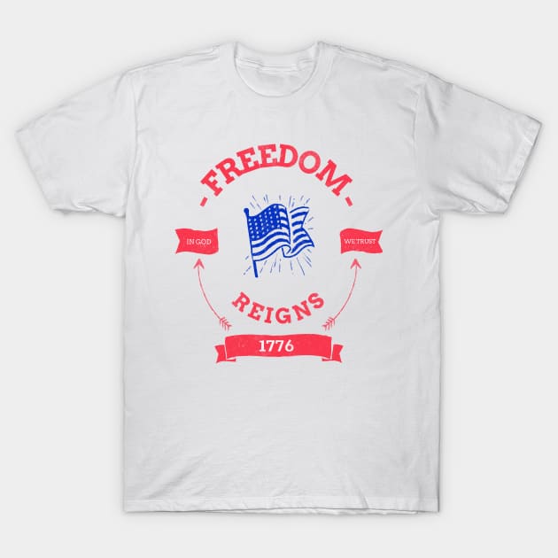 Freedom Reigns T-Shirt by Fresh Sizzle Designs